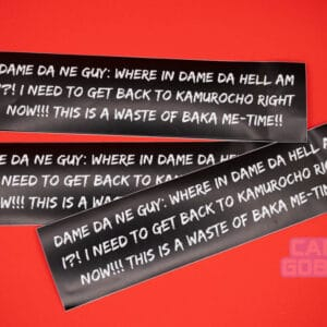 Three Yakuza themed bumper stickers. They read: DAME DA NE GUY: WHERE IN DAME DA HELL AM I?! I NEED TO GET BACK TO KAMUROCHO RIGHT NOW!!! THIS IS A WASTE OF BAKA ME-TIME!!