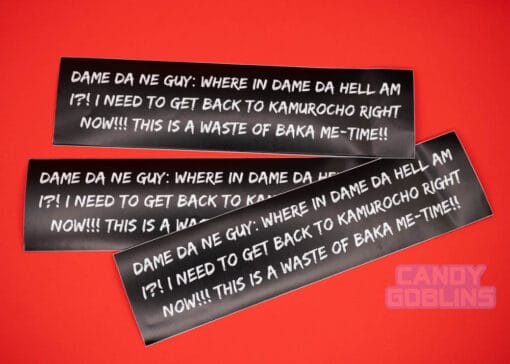 Three Yakuza themed bumper stickers. They read: DAME DA NE GUY: WHERE IN DAME DA HELL AM I?! I NEED TO GET BACK TO KAMUROCHO RIGHT NOW!!! THIS IS A WASTE OF BAKA ME-TIME!!